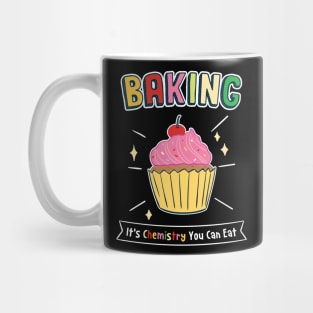 Baking - It's Chemistry You Can Eat Mug